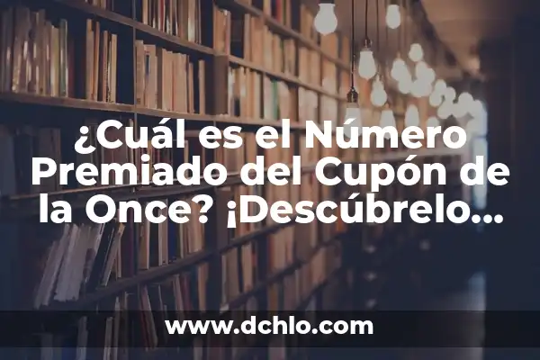 ¿Cuál fue el número de la once premiado de ayer? - Resultados de la lotería 6 ¿Cuál es el Número Premiado del Cupón de la Once? ¡Descúbrelo Aquí!