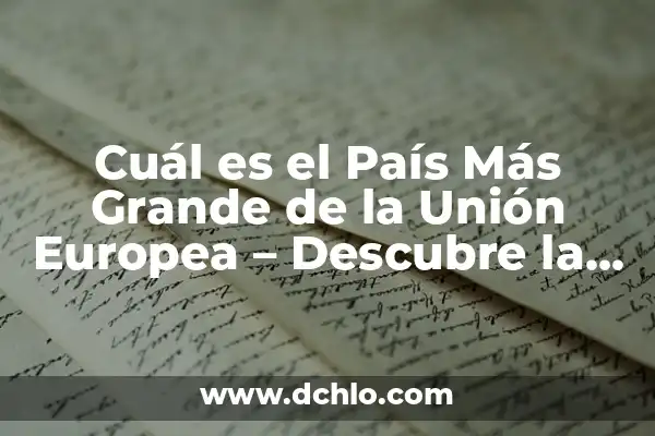 ¿Cuál es el tiburón más grande del mundo? Descubre la respuesta aquí 8 Cuál es el País Más Grande de la Unión Europea – Descubre la Respuesta