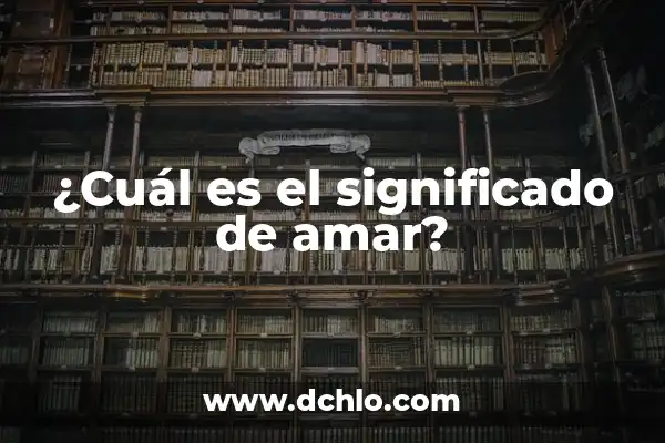 Cómo Ver Antena 3 en el Móvil: Guía Completa y Actualizada 5 ¿Cuál es el significado de amar?