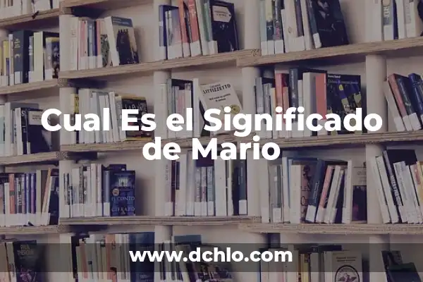 Significado del Nombre de Mario 5 Cual Es el Significado de Mario