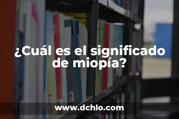 El Sentido Oculto detrás de la Miopia 6 ¿Cuál es el significado de miopía?