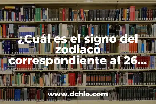 ¿Cuál es mi signo? 22 de agosto, Leo o Virgo? 5 ¿Cuál es el signo del zodiaco correspondiente al 26 de agosto?