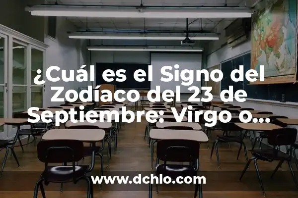 ¿Cuál es mi signo? 22 de agosto, Leo o Virgo? 3 ¿Cuál es el Signo del Zodíaco del 23 de Septiembre: Virgo o Libra?