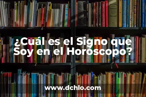 ¿Qué Signo Es el 1 de Agosto? Descubre Tu Horóscopo 4 ¿Cuál es el Signo que Soy en el Horóscopo?