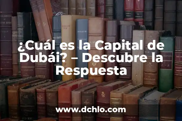 ¿Cuál es la capital de Paraguay? - Descubre la respuesta 3 ¿Cuál es la Capital de Dubái? – Descubre la Respuesta