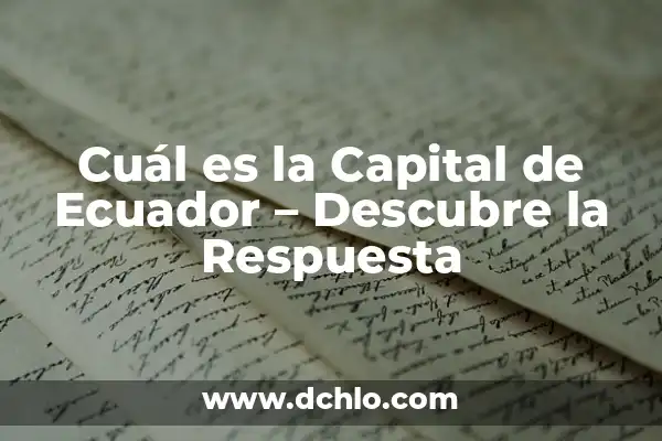 ¿Cuál es la capital de Paraguay? - Descubre la respuesta 7 Cuál es la Capital de Ecuador – Descubre la Respuesta