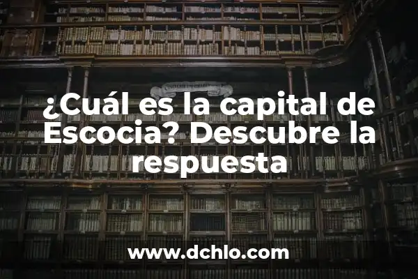 ¿Cuál es la capital de Paraguay? - Descubre la respuesta 4 ¿Cuál es la capital de Escocia? Descubre la respuesta