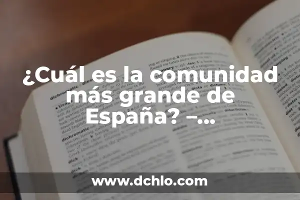 Cuáles son las Provincias de España - Guía Completa y Actualizada 7 ¿Cuál es la comunidad más grande de España? – Comunidades Autónomas de España