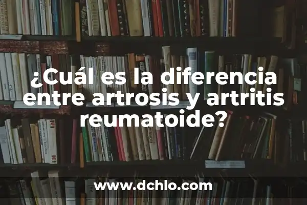 Síntomas de artrosis en las manos: Cómo detectar los primeros signos 3 ¿Cuál es la diferencia entre artrosis y artritis reumatoide?