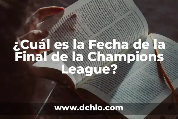 ¿Dónde se puede ver la final de la Champions League en vivo? 3 ¿Cuál es la Fecha de la Final de la Champions League?