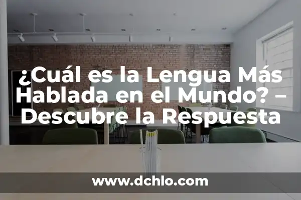 ¿Cuál es la Raza de Perros Más Inteligente? - Descubre la Respuesta 6 ¿Cuál es la Lengua Más Hablada en el Mundo? – Descubre la Respuesta