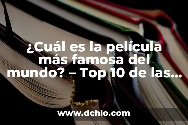 ¿Quién es el Futbolista Más Rico del Mundo? - Top 10 de los Jugadores Más Ricos 6 ¿Cuál es la película más famosa del mundo? – Top 10 de las películas más reconocidas