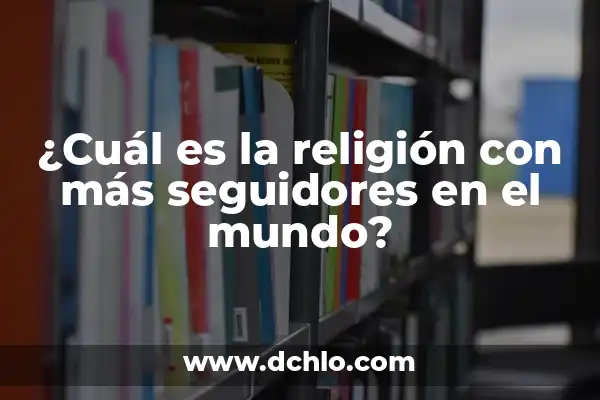 ¿Cuál es el Demonio Más Poderoso en la Mitología y la Religión? 3 ¿Cuál es la religión con más seguidores en el mundo?