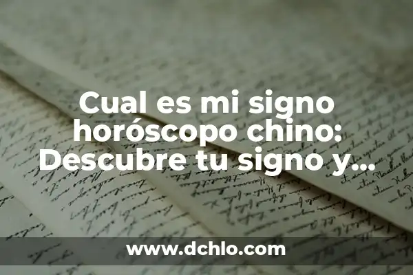 ¿Qué Signo Es el 1 de Agosto? Descubre Tu Horóscopo 7 Cual es mi signo horóscopo chino: Descubre tu signo y personalidad