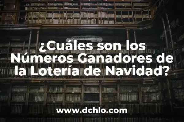 ¿Cuáles Son los Premios de la Lotería de Navidad? 7 ¿Cuáles son los Números Ganadores de la Lotería de Navidad?