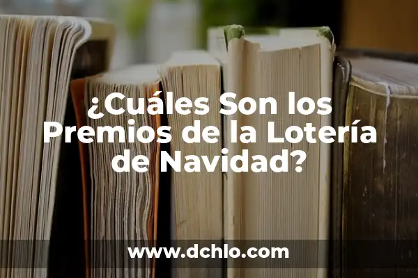 ¿Cuáles Son los Premios de la Lotería de Navidad?