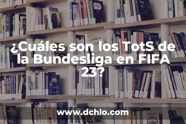 Que Tots Salen el Viernes en FIFA 24: Guía Completa 3 ¿Cuáles son los TotS de la Bundesliga en FIFA 23?