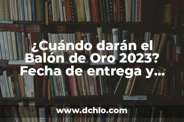 Significado de Favoritos: Todo Sobre tus Preferencias 4 ¿Cuándo darán el Balón de Oro 2023? Fecha de entrega y favoritos
