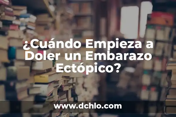 Interrupción Legal de Embarazo Significado 8 ¿Cuándo Empieza a Doler un Embarazo Ectópico?