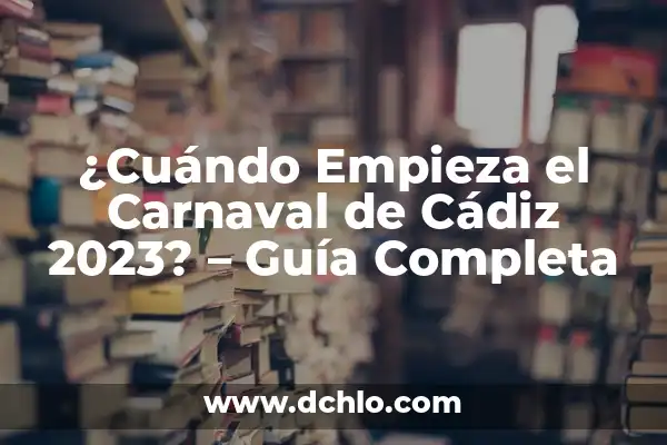 Cuando Empieza la Resistencia en TVE: Guía Completa y Detallada 8 ¿Cuándo Empieza el Carnaval de Cádiz 2023? – Guía Completa