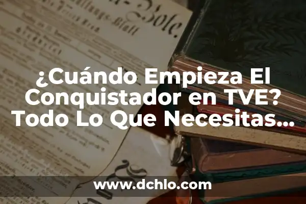 ¿Cuándo Empieza el Carnaval de Cádiz 2023? - Guía Completa 3 ¿Cuándo Empieza El Conquistador en TVE? Todo Lo Que Necesitas Saber