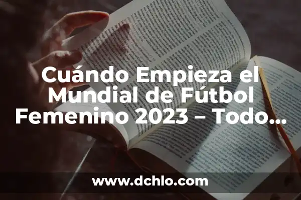 Partidos de Mundial Femenino de Fútbol: Todo lo que Necesitas Saber 8 Cuándo Empieza el Mundial de Fútbol Femenino 2023 – Todo lo que Necesitas Saber