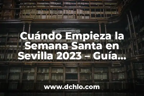 ¿Cuándo Empieza el Carnaval de Cádiz 2023? - Guía Completa 6 Cuándo Empieza la Semana Santa en Sevilla 2023 – Guía Completa