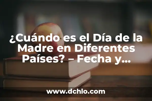 Día de la Madre en Argentina - Fecha, Historia y Tradiciones 6 ¿Cuándo es el Día de la Madre en Diferentes Países? – Fecha y Tradiciones