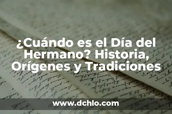 ¿Cuándo es el Día del Hijo? Fecha, Orígenes y Tradiciones 4 ¿Cuándo es el Día del Hermano? Historia, Orígenes y Tradiciones