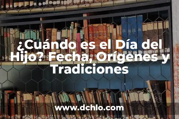 ¿Cuándo es el Día del Padre en Perú? - Fecha y Tradiciones 3 ¿Cuándo es el Día del Hijo? Fecha, Orígenes y Tradiciones