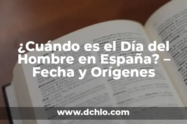 Cuándo se celebra el Día de la Madre en España: Fecha y Tradiciones 4 ¿Cuándo es el Día del Hombre en España? – Fecha y Orígenes