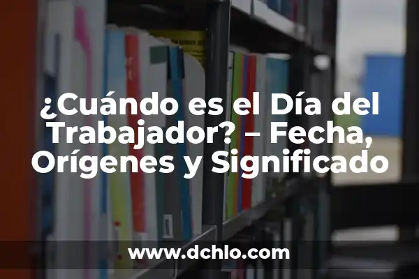 ¿Cuándo es el Día del Hombre en España? - Fecha y Orígenes 3 ¿Cuándo es el Día del Trabajador? – Fecha, Orígenes y Significado