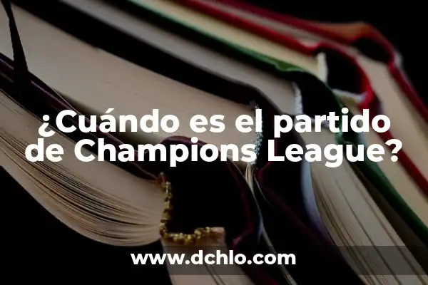 ¿Dónde se puede ver la final de la Champions League en vivo? 5 ¿Cuándo es el partido de Champions League?