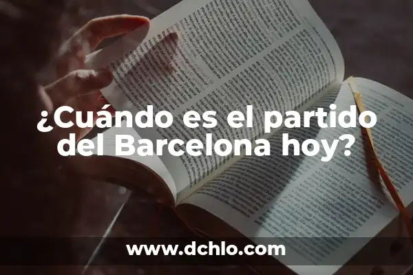 ¿A qué hora juega España Sub-21 en el partido de hoy? 6 ¿Cuándo es el partido del Barcelona hoy?