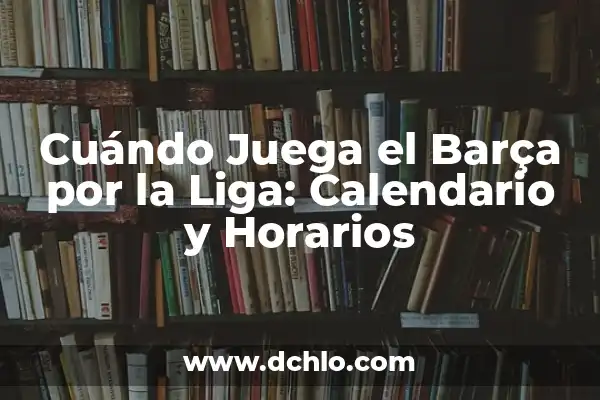 A qué hora juega el Girona vs Real Madrid en la Liga 6 Cuándo Juega el Barça por la Liga: Calendario y Horarios