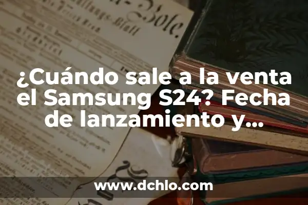 Cuando Sale el EA FC 24 Ultimate Edition: Fecha de Lanzamiento y Características 6 ¿Cuándo sale a la venta el Samsung S24? Fecha de lanzamiento y características
