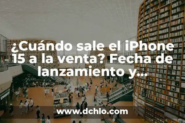 Cuando Sale el EA FC 24 Ultimate Edition: Fecha de Lanzamiento y Características 5 ¿Cuándo sale el iPhone 15 a la venta? Fecha de lanzamiento y características