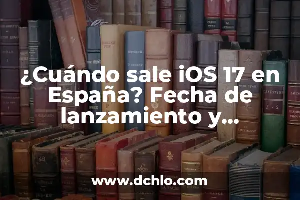 Cuando Sale el EA FC 24 Ultimate Edition: Fecha de Lanzamiento y Características 3 ¿Cuándo sale iOS 17 en España? Fecha de lanzamiento y características