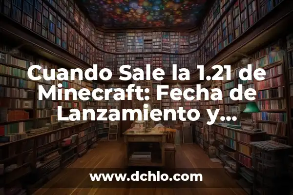 ¿En qué año salió la PlayStation 4? - Fecha de lanzamiento y características 6 Cuando Sale la 1.21 de Minecraft: Fecha de Lanzamiento y Novedades