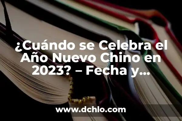 Sorteo del Niño: ¿Dónde Ha Tocado y Cómo Funciona? 3 ¿Cuándo se Celebra el Año Nuevo Chino en 2023? – Fecha y Tradiciones