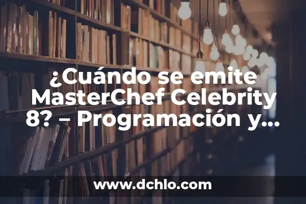Cuando Emite la Isla de las Tentaciones 7: Fecha de Estreno y Detalles 7 ¿Cuándo se emite MasterChef Celebrity 8? – Programación y detalles