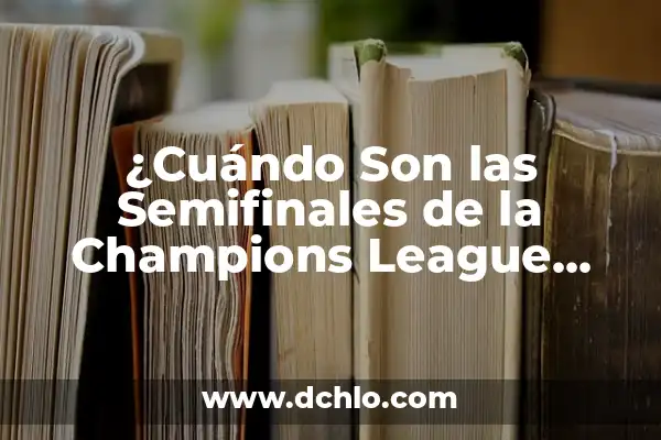 Resultados Partidos Copa del Rey en Vivo 8 ¿Cuándo Son las Semifinales de la Champions League 2023?