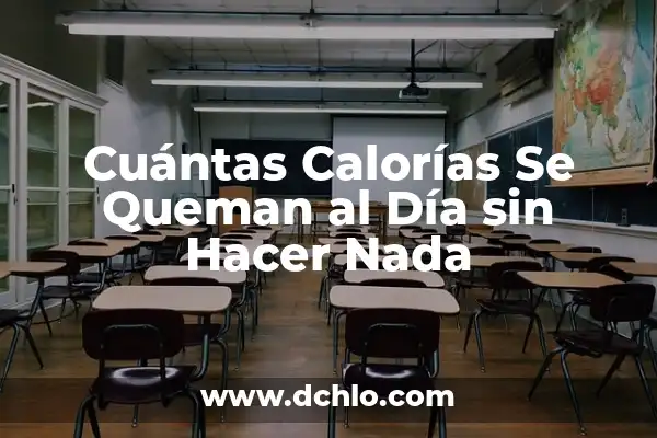 ¿Cuántas calorías gasta una persona al día? Respuestas y consejos para una vida saludable 4 Cuántas Calorías Se Queman al Día sin Hacer Nada