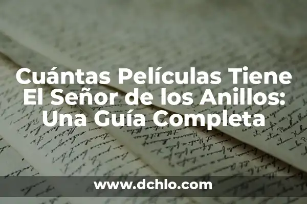 El Señor de los Anillos: Los Anillos de Poder 5 Cuántas Películas Tiene El Señor de los Anillos: Una Guía Completa