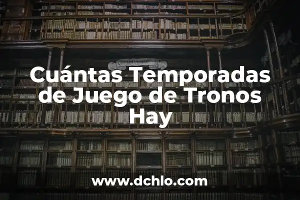 The Walking Dead: The Ones Who Live Reparto - Guía Completa 3 Cuántas Temporadas de Juego de Tronos Hay
