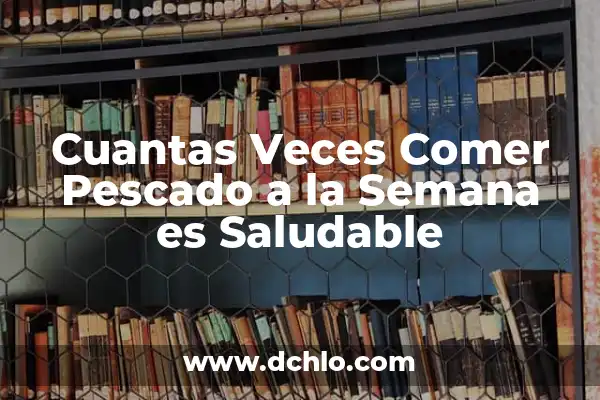 Cómo Saber Cuántas Veces una Persona Mira mi WhatsApp 3 Cuantas Veces Comer Pescado a la Semana es Saludable