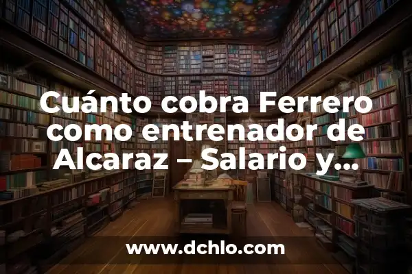 Cuánto Cobra Vinicius en el Madrid: Salario y Contrato 4 Cuánto cobra Ferrero como entrenador de Alcaraz – Salario y Logros
