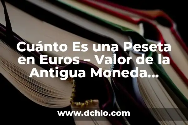 Moneda de 2 Euros con los dos Reyes Valor - Guía Completa sobre su Historia y Significado 7 Cuánto Es una Peseta en Euros – Valor de la Antigua Moneda Española