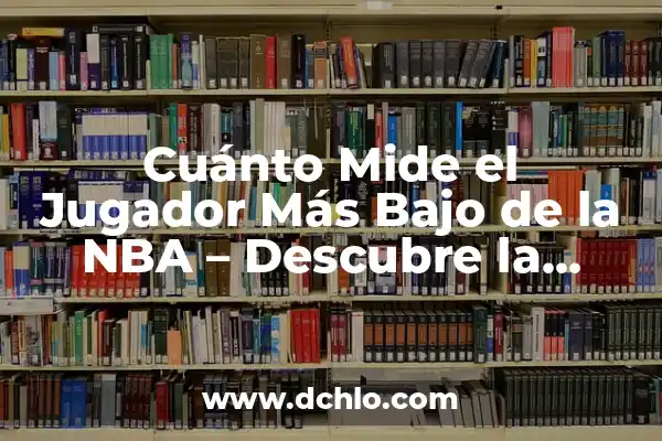 Cuánto Mide el Jugador Más Bajo de la NBA - Descubre la Verdad