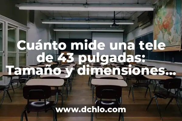 Cuánto Mide la Circunferencia de la Tierra: Descubre el Tamaño del Planeta 3 Cuánto mide una tele de 43 pulgadas: Tamaño y dimensiones exactas